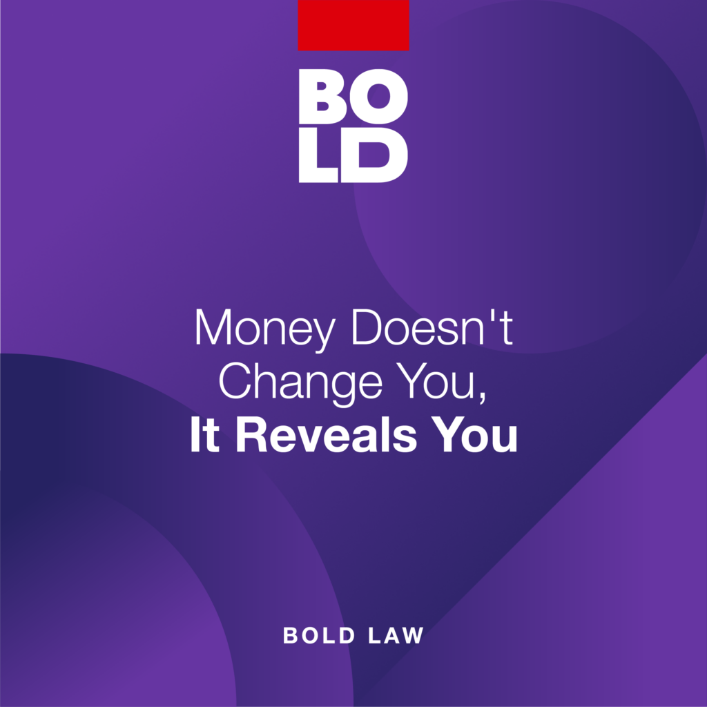 BOLD Law 06 graphic from KW MAPS Coaching: Money Doesn't Change You, It Reveals You