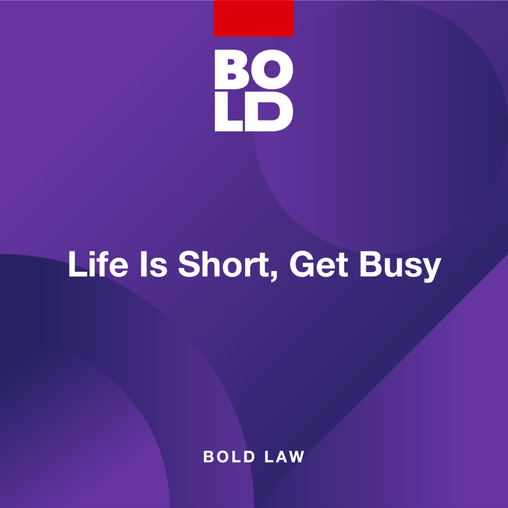 BOLD Law 09 graphic from KW MAPS Coaching: Life Is Short, Get Busy